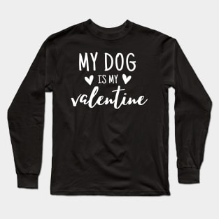 My dog is my valentine Long Sleeve T-Shirt